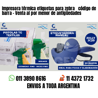 Impresora térmica etiquetas para zebra  código de barra - Venta al por menor de antigüedades